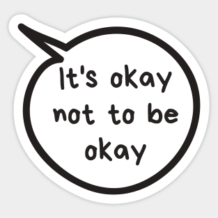 It's Okay Not To Be Okay Sticker